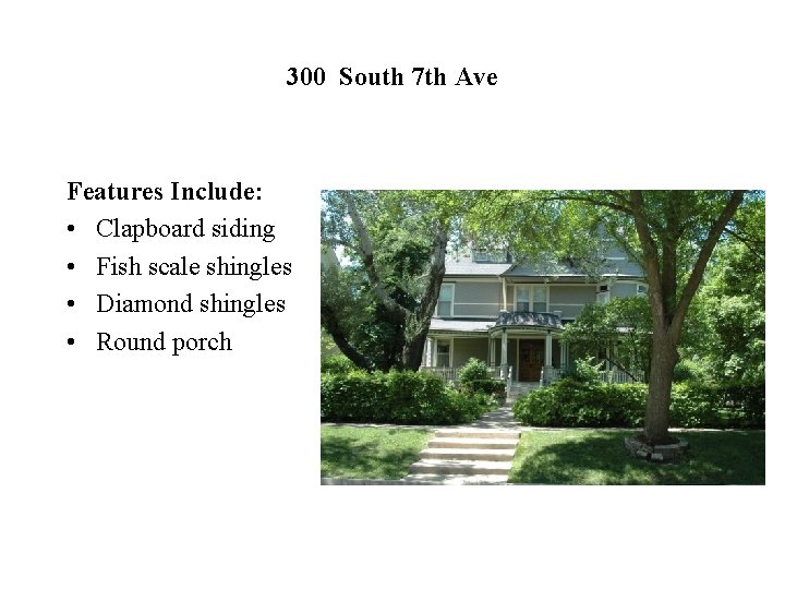 300 South 7 th Ave Features Include: • Clapboard siding • Fish scale shingles