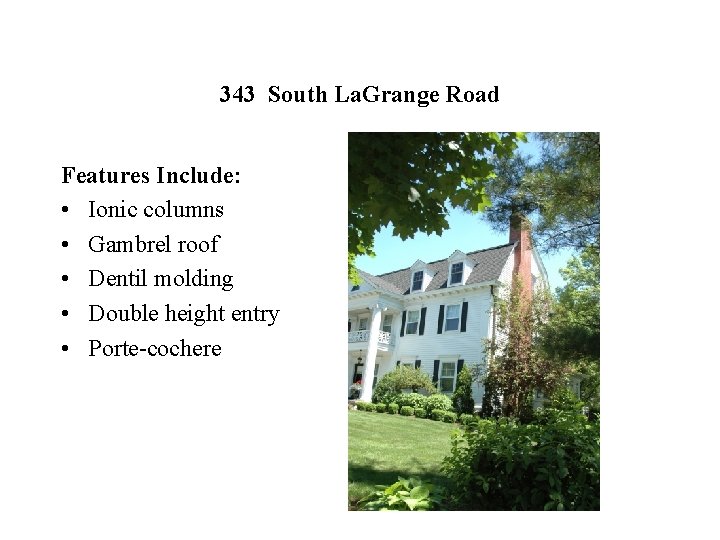 343 South La. Grange Road Features Include: • Ionic columns • Gambrel roof •