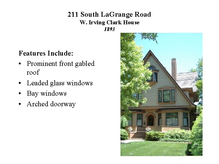 211 South La. Grange Road W. Irving Clark House 1893 Features Include: • Prominent