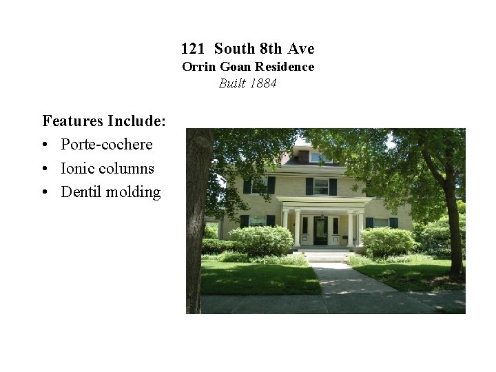 121 South 8 th Ave Orrin Goan Residence Built 1884 Features Include: • Porte-cochere