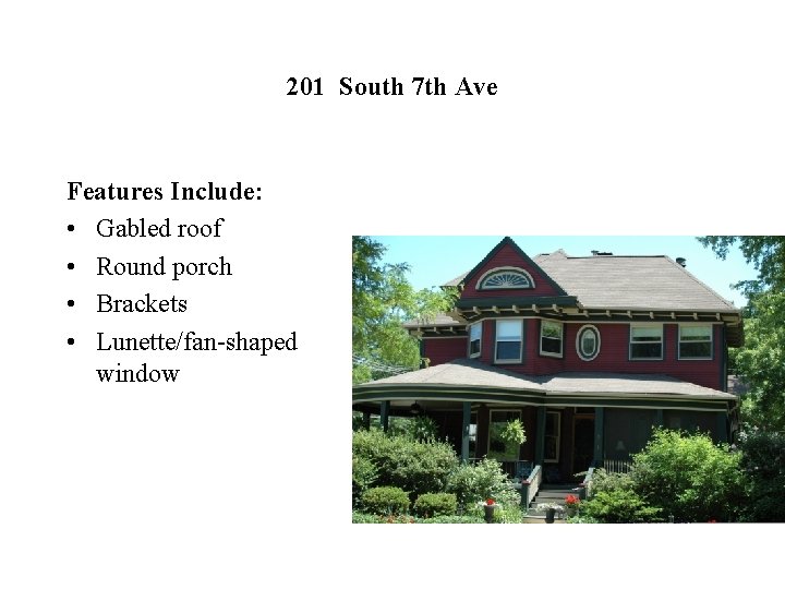 201 South 7 th Ave Features Include: • Gabled roof • Round porch •