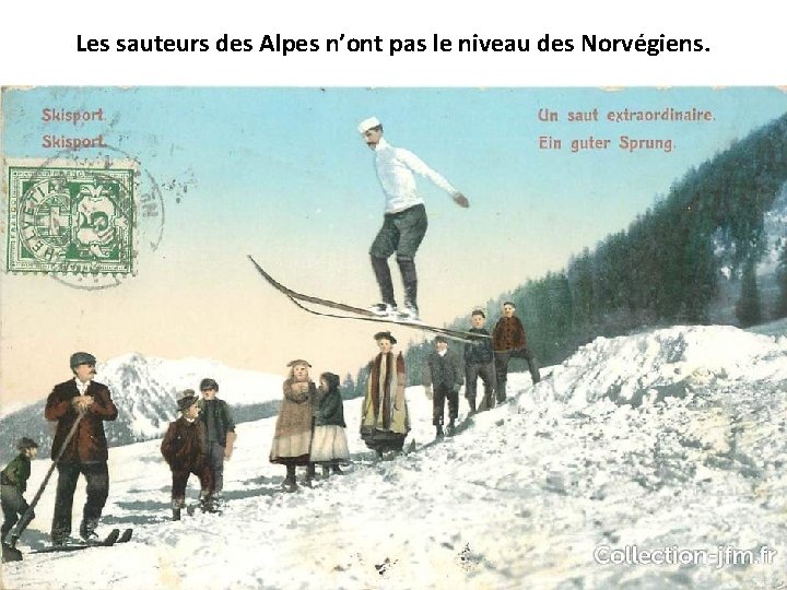 Les sauteurs des Alpes n’ont pas le niveau des Norvégiens. 