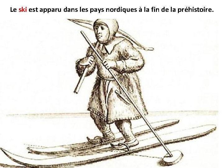 Le ski est apparu dans les pays nordiques à la fin de la préhistoire.