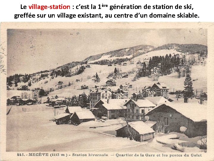 Le village-station : c’est la 1ère génération de station de ski, greffée sur un