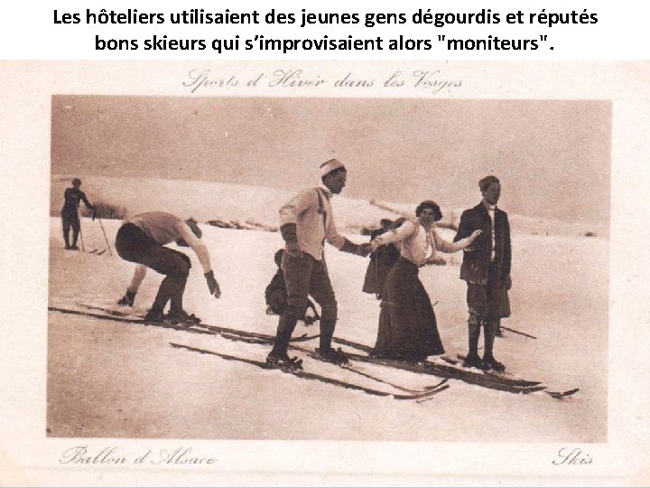 Les hôteliers utilisaient des jeunes gens dégourdis et réputés bons skieurs qui s’improvisaient alors