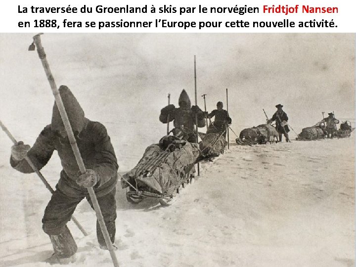 La traversée du Groenland à skis par le norvégien Fridtjof Nansen en 1888, fera