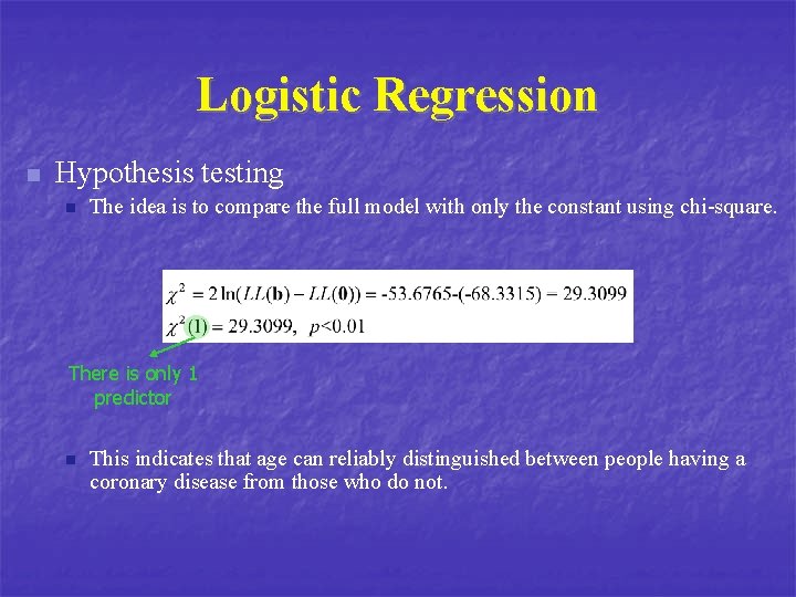 Logistic Regression n Hypothesis testing n The idea is to compare the full model