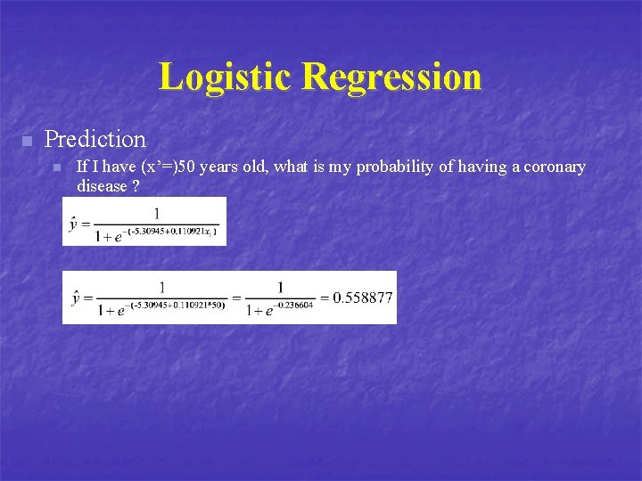 Logistic Regression n Prediction n If I have (x’=)50 years old, what is my