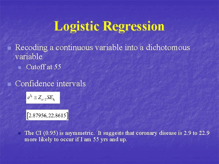 Logistic Regression n Recoding a continuous variable into a dichotomous variable n n Cutoff