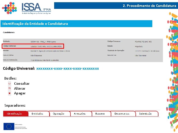 2. Procedimento de Candidatura Identificação da Entidade e Candidatura Código Universal: xxxx-xxxx-xxxxxxxx Botões: Consultar