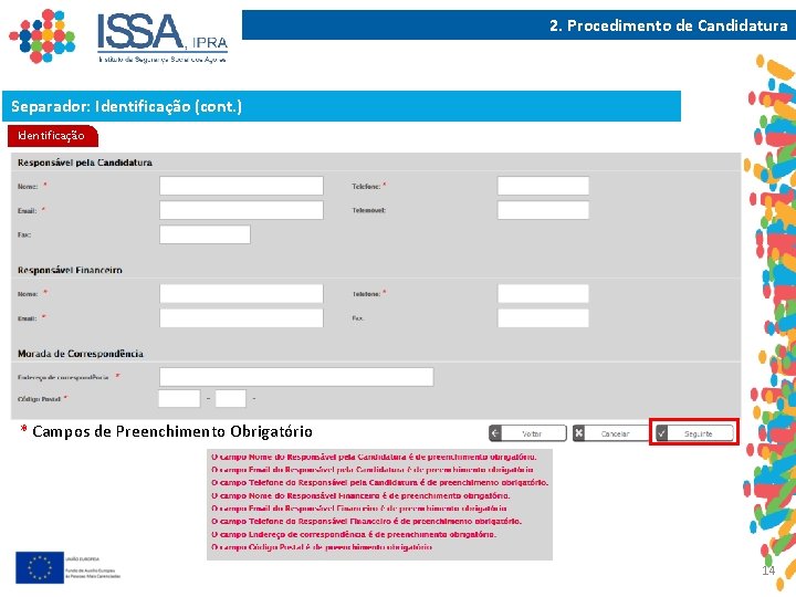 2. Procedimento de Candidatura Separador: Identificação (cont. ) Identificação * Campos de Preenchimento Obrigatório