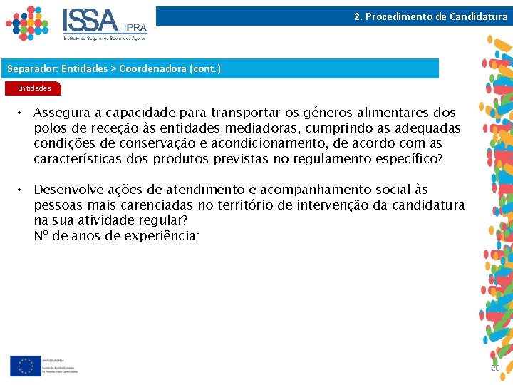 2. Procedimento de Candidatura Separador: Entidades > Coordenadora (cont. ) Entidades • Assegura a