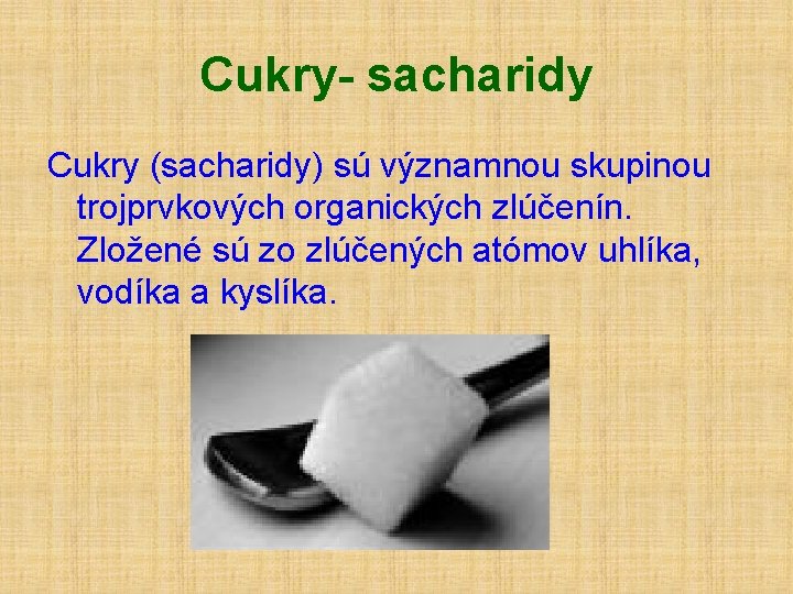 Cukry- sacharidy Cukry (sacharidy) sú významnou skupinou trojprvkových organických zlúčenín. Zložené sú zo zlúčených