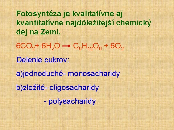 Fotosyntéza je kvalitatívne aj kvantitatívne najdôležitejší chemický dej na Zemi. 6 CO 2+ 6