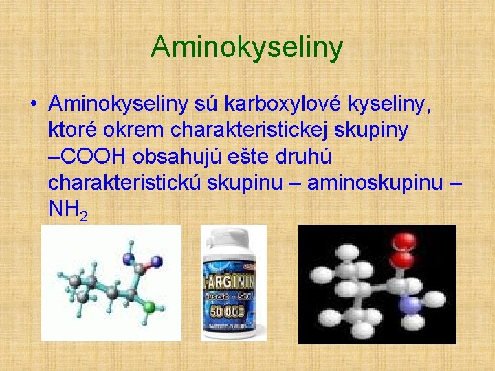 Aminokyseliny • Aminokyseliny sú karboxylové kyseliny, ktoré okrem charakteristickej skupiny –COOH obsahujú ešte druhú