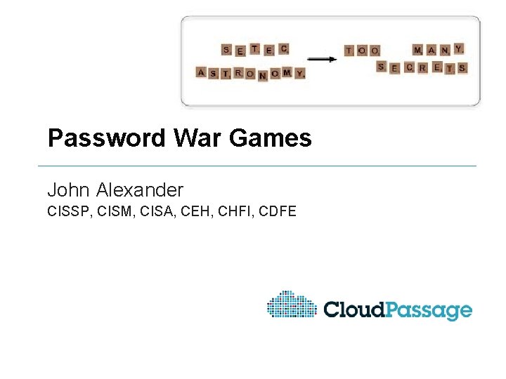 Password War Games John Alexander CISSP, CISM, CISA, CEH, CHFI, CDFE 