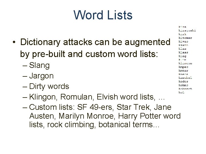 Word Lists • Dictionary attacks can be augmented by pre-built and custom word lists: