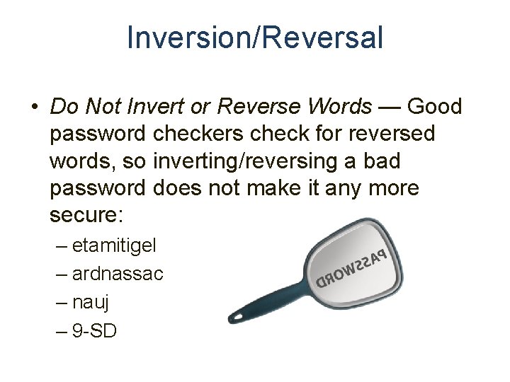 Inversion/Reversal • Do Not Invert or Reverse Words — Good password checkers check for