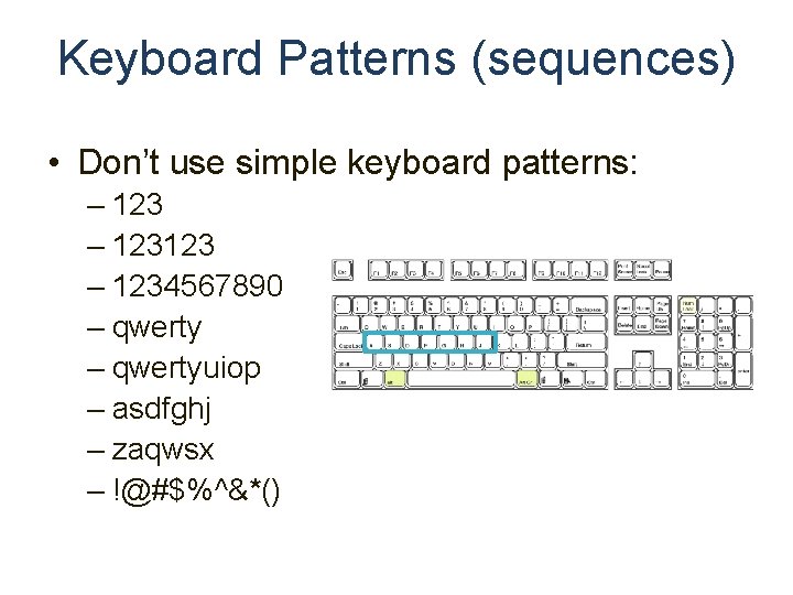 Keyboard Patterns (sequences) • Don’t use simple keyboard patterns: – 123123 – 1234567890 –