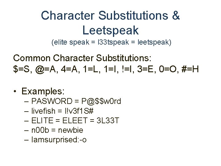 Character Substitutions & Leetspeak (elite speak = l 33 tspeak = leetspeak) Common Character