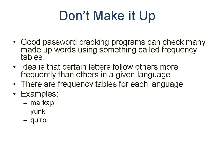 Don’t Make it Up • Good password cracking programs can check many made up