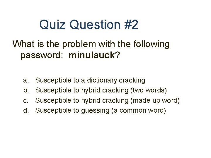 Quiz Question #2 What is the problem with the following password: minulauck? a. b.