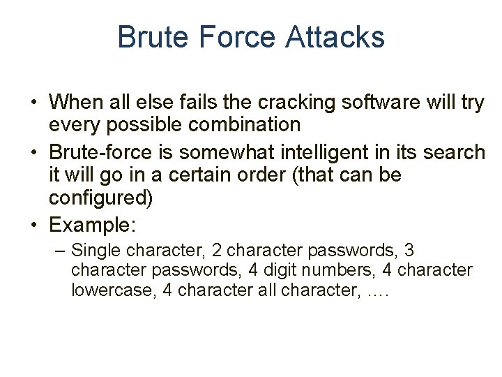 Brute Force Attacks • When all else fails the cracking software will try every