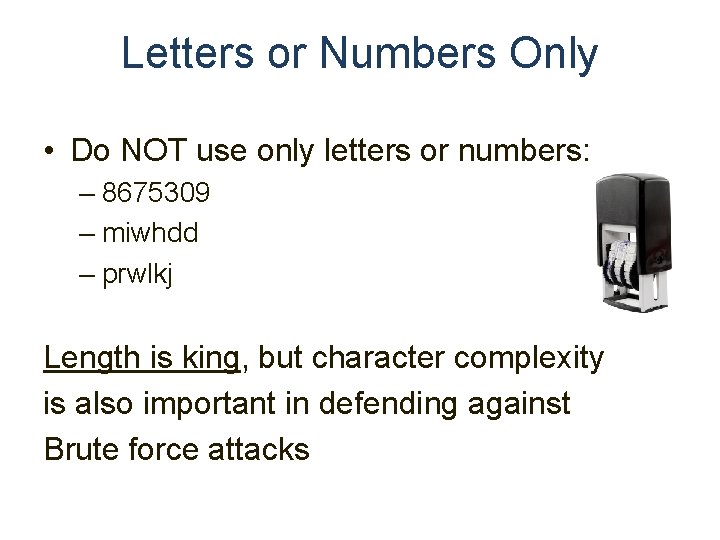 Letters or Numbers Only • Do NOT use only letters or numbers: – 8675309