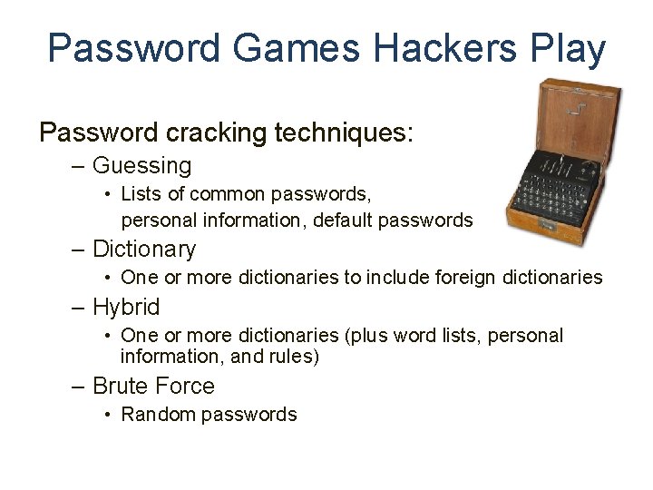 Password Games Hackers Play Password cracking techniques: – Guessing • Lists of common passwords,