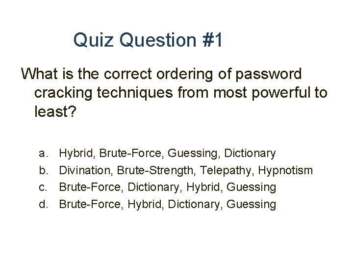 Quiz Question #1 What is the correct ordering of password cracking techniques from most