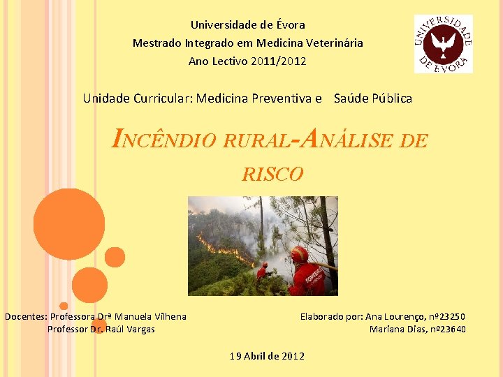 Universidade de Évora Mestrado Integrado em Medicina Veterinária Ano Lectivo 2011/2012 Unidade Curricular: Medicina