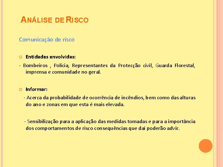 ANÁLISE DE RISCO Comunicação de risco Entidades envolvidas: - Bombeiros , Polícia, Representantes da