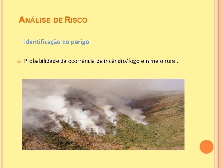 ANÁLISE DE RISCO Identificação do perigo Probabilidade da ocorrência de incêndio/fogo em meio rural.