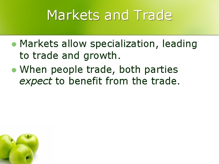 Markets and Trade Markets allow specialization, leading to trade and growth. l When people