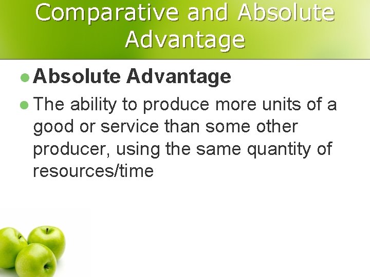 Comparative and Absolute Advantage l Absolute l The Advantage ability to produce more units