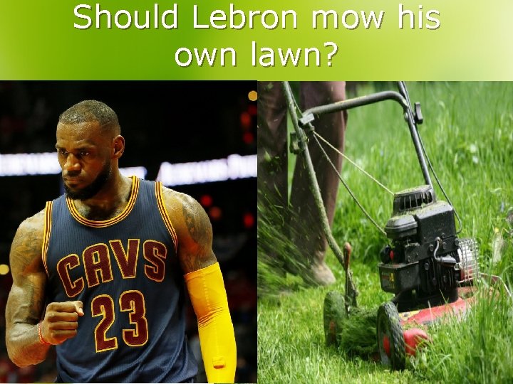 Should Lebron mow his own lawn? 