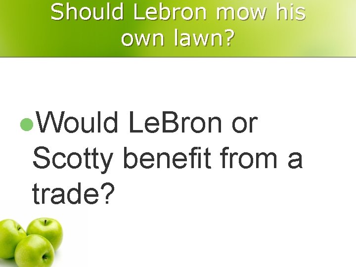 Should Lebron mow his own lawn? l. Would Le. Bron or Scotty benefit from