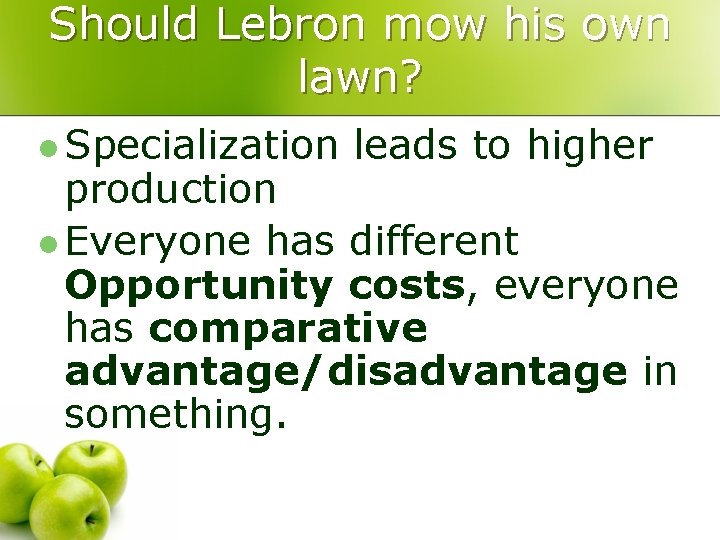 Should Lebron mow his own lawn? l Specialization leads to higher production l Everyone