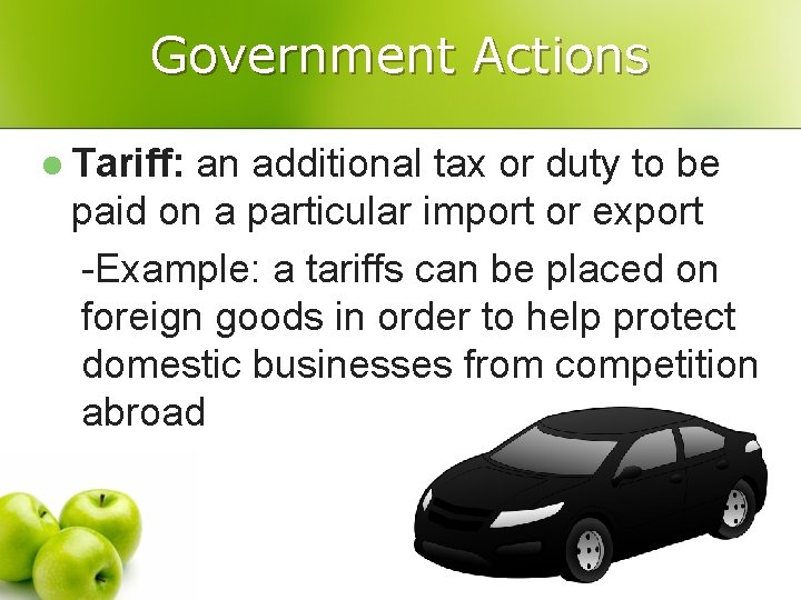 Government Actions l Tariff: an additional tax or duty to be paid on a