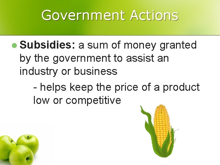 Government Actions l Subsidies: a sum of money granted by the government to assist