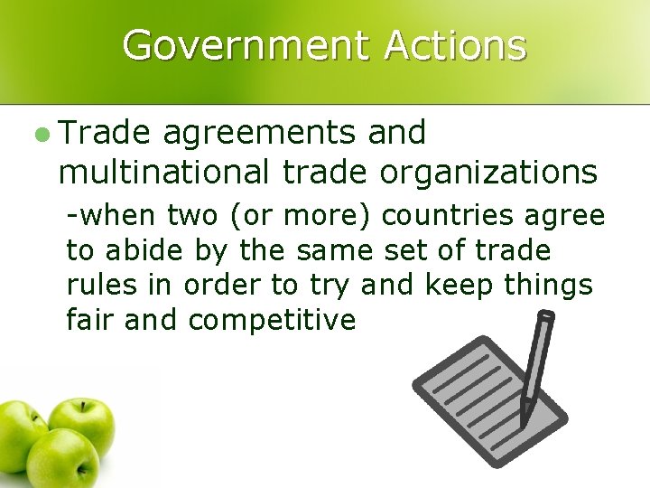 Government Actions l Trade agreements and multinational trade organizations -when two (or more) countries