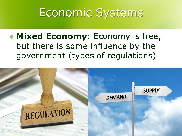 Economic Systems l Mixed Economy: Economy is free, but there is some influence by