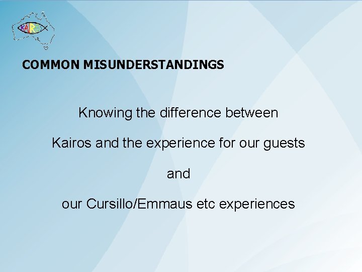COMMON MISUNDERSTANDINGS Knowing the difference between Kairos and the experience for our guests and