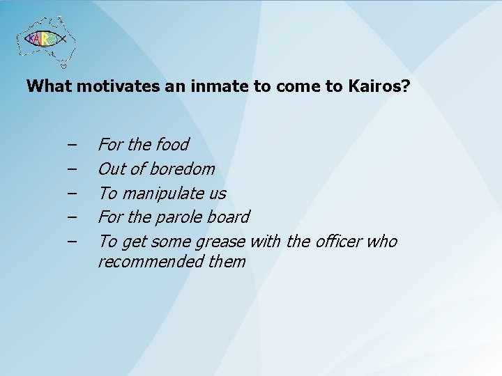 What motivates an inmate to come to Kairos? – – – For the food