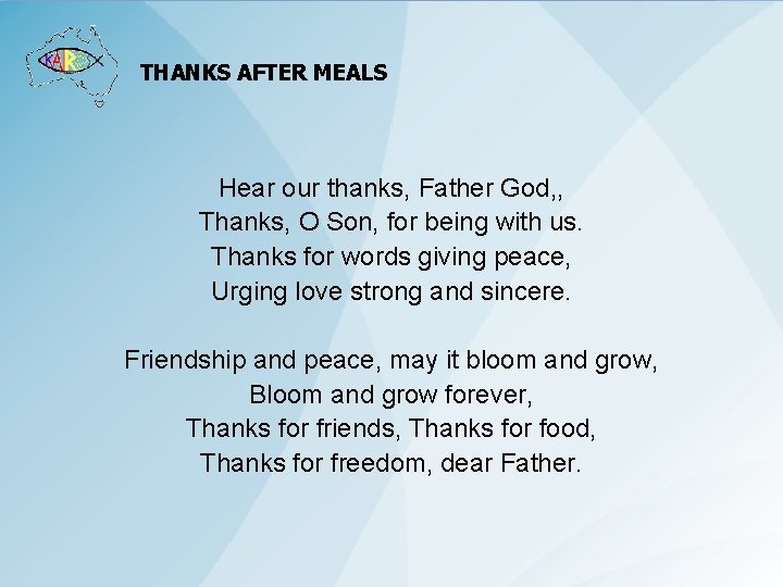 THANKS AFTER MEALS Hear our thanks, Father God, , Thanks, O Son, for being