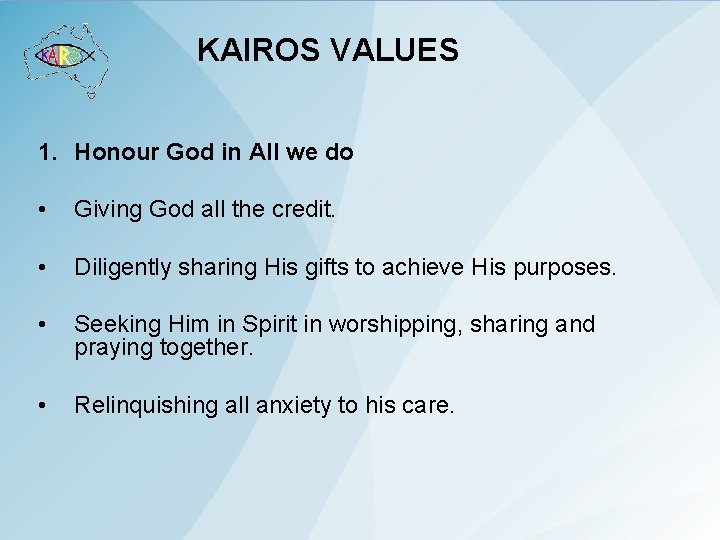 KAIROS VALUES 1. Honour God in All we do • Giving God all the