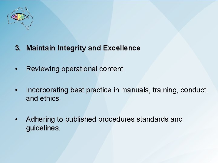 3. Maintain Integrity and Excellence • Reviewing operational content. • Incorporating best practice in