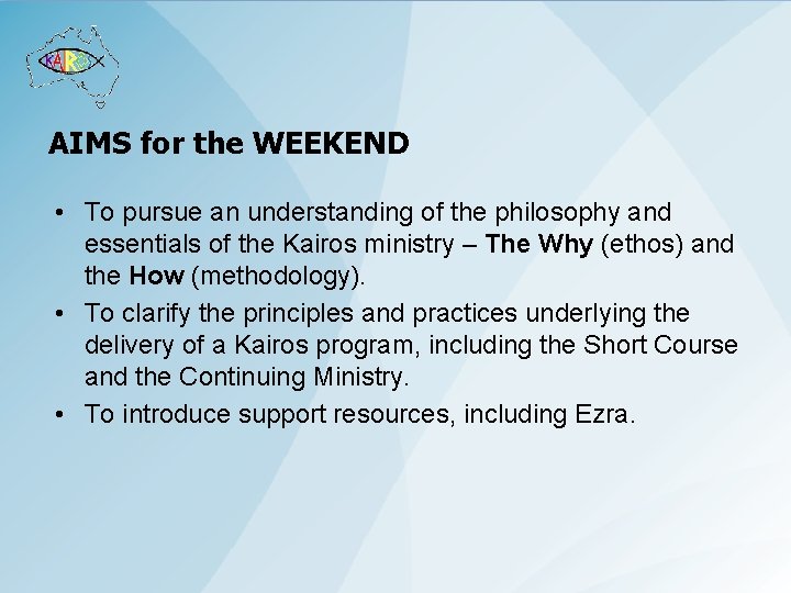 AIMS for the WEEKEND • To pursue an understanding of the philosophy and essentials