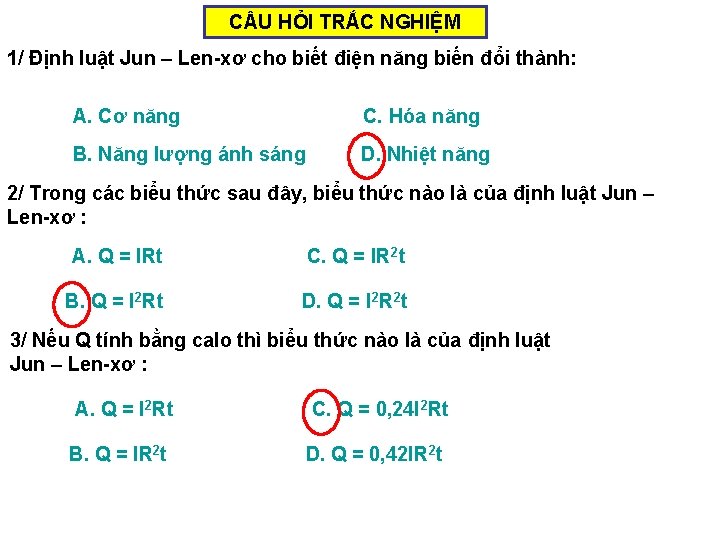 C U HỎI TRẮC NGHIỆM 1/ Định luật Jun – Len-xơ cho biết điện