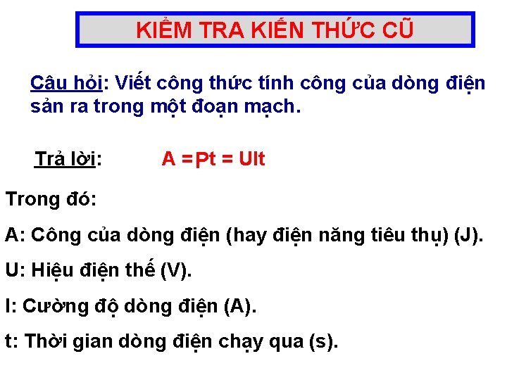 KIỂM TRA KIẾN THỨC CŨ Câu hỏi: Viết công thức tính công của dòng